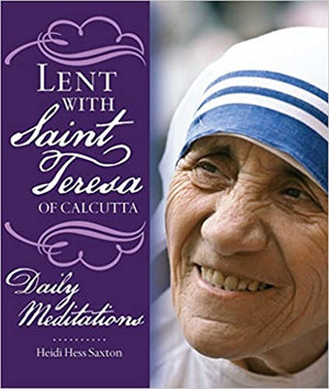 Lent with Saint Teresa of Calcutta: Daily Meditations