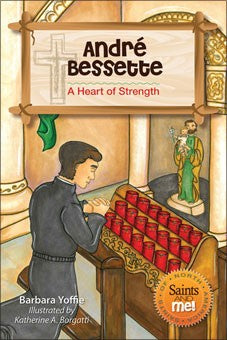 Andre Bessette; A Heart of Strength
