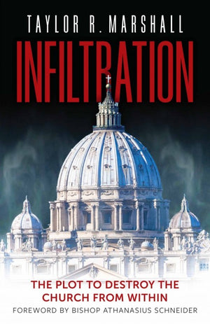 Infiltration; The Plot to Destroy the Church from Within