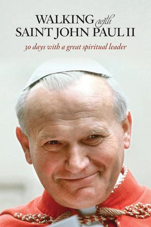 Walking With Saint John Paul II; 30 days with a great spiritual leader