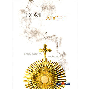 Come Adore: A Teen Guide to Adoration