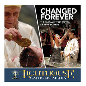 Changed Forever: The Sacrament of Baptism