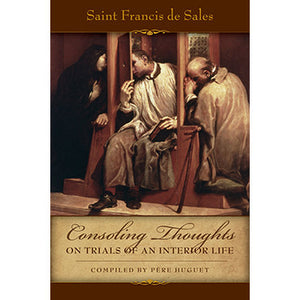 Consoling Thoughts of St. Francis de Sales On Trials of An Interior Life