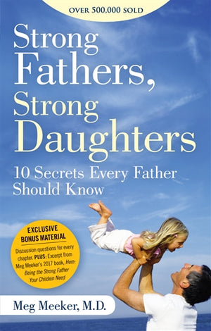 Strong Fathers, Strong Daughters; 10 Secrets Every Father Should Know