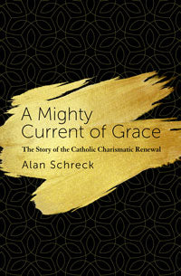 A Mighty Current of Grace; The Story of the Catholic Charismatic Renewal