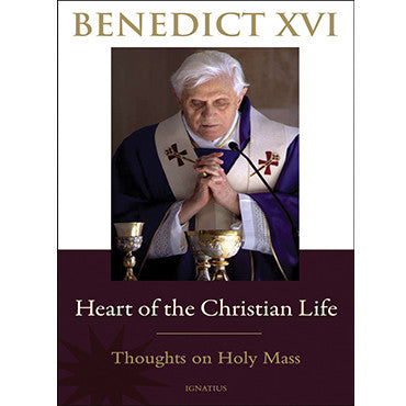 Heart of the Christian Life: Thoughts on the Holy Mass