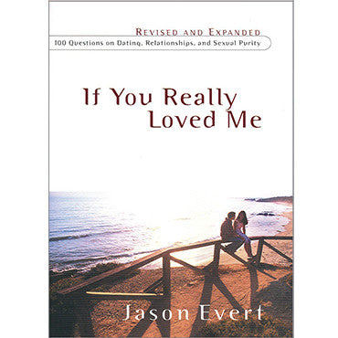 If You Really Loved Me: 100 Questions on Dating, Relationships, and Sexual Purity