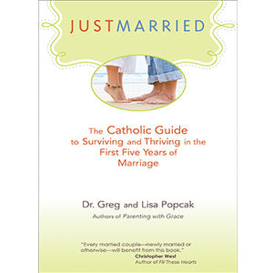Just Married: The Catholic Guide to Surviving and Thriving in the First Five Years of Marriage