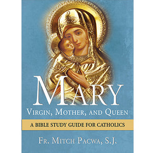 Mary Virgin, Mother, and Queen: A Bible Study Guide