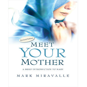Meet Your Mother: A Brief Introduction to Mary