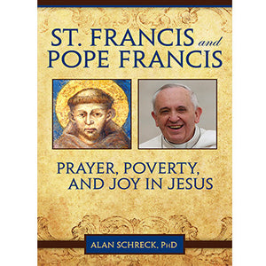 St. Francis and Pope Francis: Prayer, Poverty, and Joy
