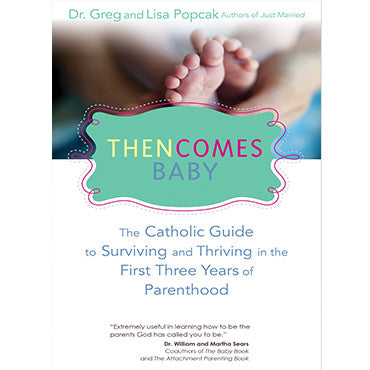 Then Comes Baby: The Catholic Guide to Surviving and Thriving in the First Three Years of Parenthood