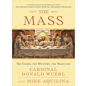 The Mass: The Glory, the Mystery, the Tradition