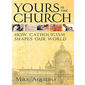 Yours Is the Church: How Catholicism Shapes Our World