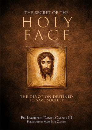 AAA Secret of the Holy Face: The Devotion Destined to Save Society
