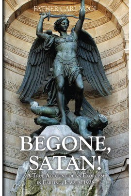 Begone Satan: A Soul Stirring Account of Diabolical Possession in Iowa