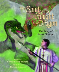 The Saint Who Fought the Dragon; The Story of Saint George