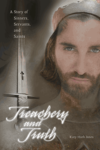 Treachery and Truth; A Story of Sinners, Servants and Saints