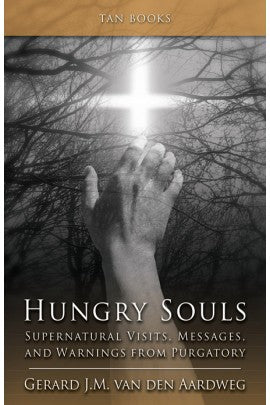 Hungry Souls; Supernatural Visits, Messages, and Warnings from Purgatory