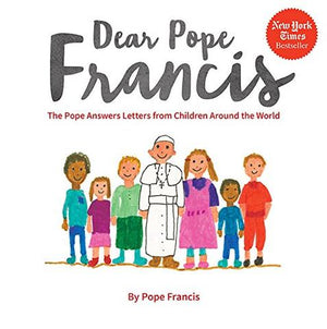 Dear Pope Francis; The Pope Answers Letters from Children Around the World