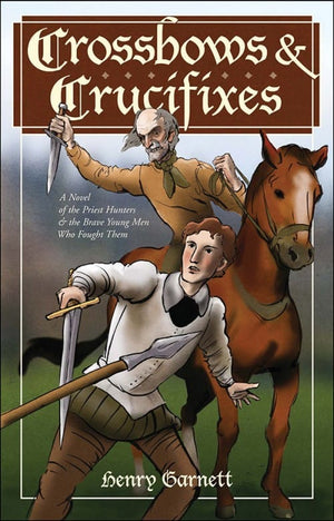 Crossbows & Crucifixes; A Novel of the Priest Hunters and the Brave Young Men Who Fought Them