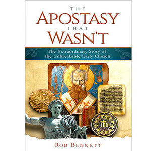 The Apostasy That Wasn't: The Extraordinary Story of the Unbreakable Early Church