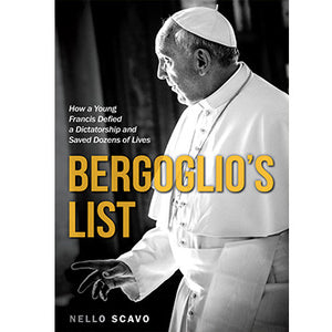 Bergoglio's List: How a Young Francis Defied a Dictatorship and Saved Dozens of Lives