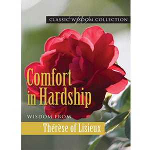 Comfort in Hardship: Wisdom from St. Therese