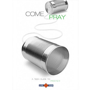 Come Pray: A Teen Guide to Prayer
