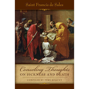 Consoling Thoughts of St. Francis de Sales On Sickness and Death