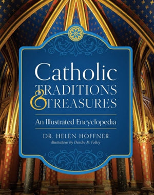 Catholic Traditions and Treasures; An Illustrated Encyclopedia