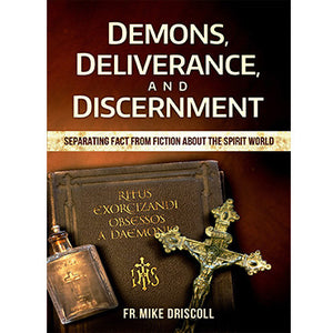 Demons, Deliverance, and Discernment: Separating Fact From Fiction About The Spirit World