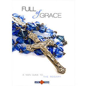 Full of Grace: A Teen Guide to the Rosary