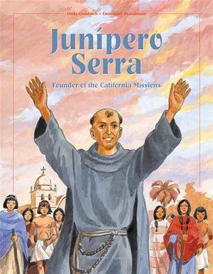 Junipero Serra; Founder of the California Missions
