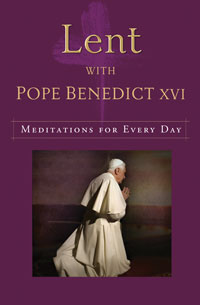 Lent with Pope Benedict XVI: Meditations for Everyday