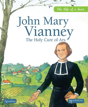John Mary Vianney; The Holy Cure of Ars