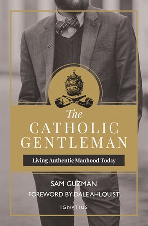 The Catholic Gentleman; Living Authentic Manhood Today