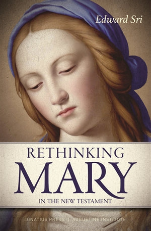 Rethinking Mary in the New Testament; What the Bible Tells Us about the Mother of the Messiah