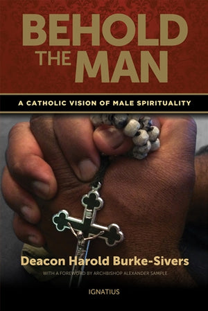 Behold the Man; A Catholic Vision of Male Spirituality