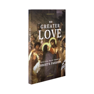 No Greater Love; A Biblical Walk Through Christ's Passion --Book