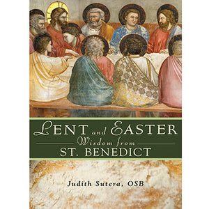 Lent and Easter Wisdom from St. Benedict