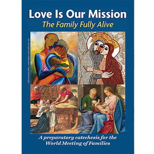 Love Is Our Mission: The Family Fully Alive
