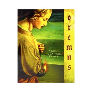 Oremus; A Guide to Catholic Prayer  --Study Guide