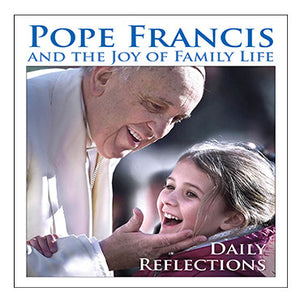 Pope Francis and the Joy of Family Life