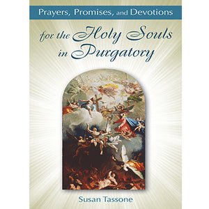 Prayers, Promises, and Devotions for the Holy Souls in Purgatory