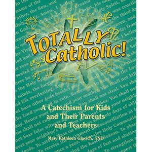 Totally Catholic! A Catechism for Kids