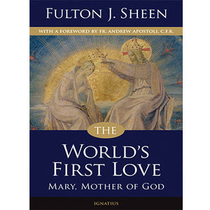 The World's First Love: Mary, Mother of God