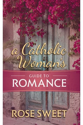 A Catholic Woman’s Guide to Romance