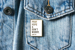Pray, Hope & Don't Worry Enamel Pin