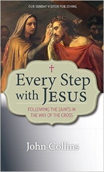 Every Step with Jesus: Following the Saints in the Way of the Cross